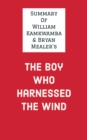 Image for Summary of William Kamkwamba &amp; Bryan Mealer&#39;s The Boy Who Harnessed the Wind