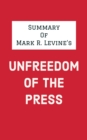 Image for Summary of Mark R. Levine&#39;s Unfreedom of the Press
