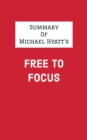 Image for Summary of Michael Hyatt&#39;s Free to Focus