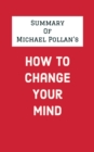 Image for Summary of Michael Pollan&#39;s How to Change Your Mind