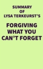 Image for Summary of Lysa TerKeurst&#39;s Forgiving What You Can&#39;t Forget