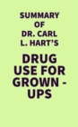 Image for Summary of Dr. Carl L. Hart&#39;s Drug Use for Grown-Ups