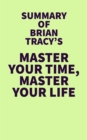 Image for Summary of Brian Tracy&#39;s Master Your Time, Master Your Life