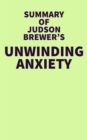 Image for Summary of Judson Brewer&#39;s Unwinding Anxiety