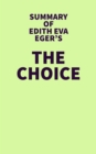 Image for Summary of Edith Eva Eger&#39;s The Choice