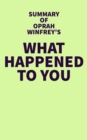 Image for Summary of Oprah Winfrey&#39;s What Happened to You