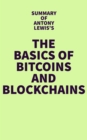 Image for Summary of Antony Lewis&#39;s The Basics of Bitcoins and Blockchains