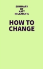 Image for Summary of Katy Milkman&#39;s How to Change