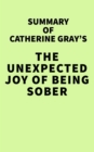 Image for Summary of Catherine Gray&#39;s The Unexpected Joy of Being Sober