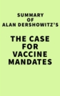 Image for Summary of Alan Dershowitz&#39;s The Case for Vaccine Mandates