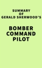 Image for Summary of Gerald Sherwood&#39;s Bomber Command Pilot