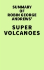 Image for Summary of Robin George Andrews&#39; Super Volcanoes