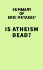 Image for Summary of Eric Metaxas&#39; Is Atheism Dead?