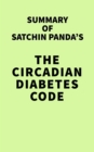 Image for Summary of Satchin Panda&#39;s The Circadian Diabetes Code