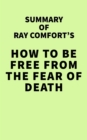 Image for Summary of Ray Comfort&#39;s How to Be Free From the Fear of Death
