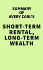 Image for Summary of Avery Carl&#39;s Short-Term Rental, Long-Term Wealth