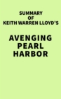 Image for Summary of Keith Warren Lloyd&#39;s Avenging Pearl Harbor
