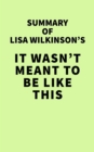 Image for Summary of Lisa Wilkinson&#39;s It Wasn&#39;t Meant to Be Like