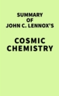 Image for Summary of John C. Lennox&#39;s Cosmic Chemistry