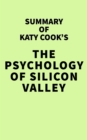 Image for Summary of Katy Cook&#39;s The Psychology of Silicon Valley