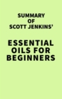 Image for Summary of Scott Jenkins&#39; Essential Oils for Beginners