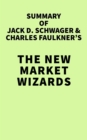 Image for Summary of Jack D. Schwager &amp; Charles Faulkner&#39;s The New Market Wizards