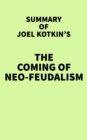 Image for Summary of Joel Kotkin&#39;s The Coming of Neo-Feudalism