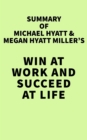 Image for Summary of Michael Hyatt &amp; Megan Hyatt Miller&#39;s Win at Work and Succeed at Life