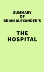 Image for Summary of Brian Alexander&#39;s The Hospital
