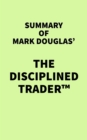 Image for Summary of Mark Douglas&#39; The Disciplined Trader(TM)