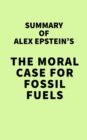 Image for Summary of Alex Epstein&#39;s The Moral Case for Fossil Fuels