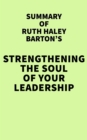 Image for Summary of Ruth Haley Barton&#39;s Strengthening the Soul of Your Leadership
