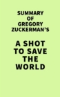 Image for Summary of Gregory Zuckerman&#39;s A Shot to Save the World