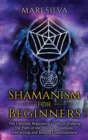 Image for Shamanism for Beginners : The Ultimate Beginner&#39;s Guide to Walking the Path of the Shaman, Shamanic Journeying and Raising Consciousness