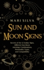 Image for Sun and Moon Signs : Secrets of the 12 Zodiac Signs, Different Sun-Moon Astrology Combinations, Personality Types, and Compatibility