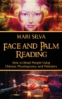 Image for Face and Palm Reading : How to Read People Using Chinese Physiognomy and Palmistry