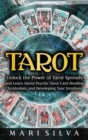 Image for Tarot : Unlock the Power of Tarot Spreads and Learn About Psychic Tarot Card Reading, Symbolism, and Developing Your Intuition: Unlock the Power of Tarot Spreads and Learn About Psychic Tarot Card Rea