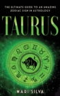 Image for Taurus : The Ultimate Guide to an Amazing Zodiac Sign in Astrology: The Ultimate Guide to an Amazing Zodiac Sign in Astrology