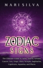 Image for Zodiac Signs : The Ultimate Guide to Aries, Taurus, Gemini, Cancer, Leo, Virgo, Libra, Scorpio, Sagittarius, Capricorn, Aquarius, and Pisces