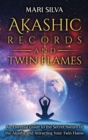 Image for Akashic Records and Twin Flames : An Essential Guide to the Secret Nature of the Akasha and Attracting Your Twin Flame