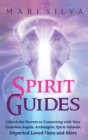 Image for Spirit Guides : Unlock the Secrets to Connecting with Your Guardian Angels, Archangels, Spirit Animals, Departed Loved Ones, and More