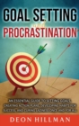 Image for Goal Setting and Procrastination : An Essential Guide to Setting Goals, Creating Action Plans, Developing Habits for Success, and Curing Laziness Once and For All
