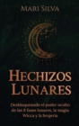 Image for Hechizos lunares : Desbloqueando el poder oculto de las 8 fases lunares, la magia Wicca y la brujer?a