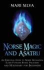 Image for Norse Magic and Asatru : An Essential Guide to Norse Divination, Elder Futhark Runes, Paganism, and Heathenry for Beginners