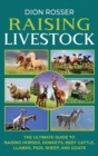 Image for Raising Livestock : The Ultimate Guide to Raising Horses, Donkeys, Beef Cattle, Llamas, Pigs, Sheep, and Goats