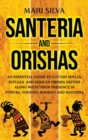Image for Santeria and Orishas : An Essential Guide to Lucumi Spells, Rituals and African Orisha Deities along with Their Presence in Yoruba, Voodoo, Hoodoo and Santeria