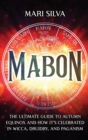 Image for Mabon : The Ultimate Guide to Autumn Equinox and How It&#39;s Celebrated in Wicca, Druidry, and Paganism