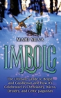 Image for Imbolc : The Ultimate Guide to Brigid, and Candlemas and How It&#39;s Celebrated in Christianity, Wicca, Druidry, and Celtic paganism