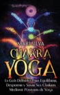 Image for Chakra Yoga : La gu?a definitiva para equilibrar, despertar y sanar sus chakras mediante posturas de yoga