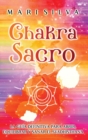 Image for Chakra Sacro : La gu?a definitiva para abrir, equilibrar y sanar el Svadhisthana